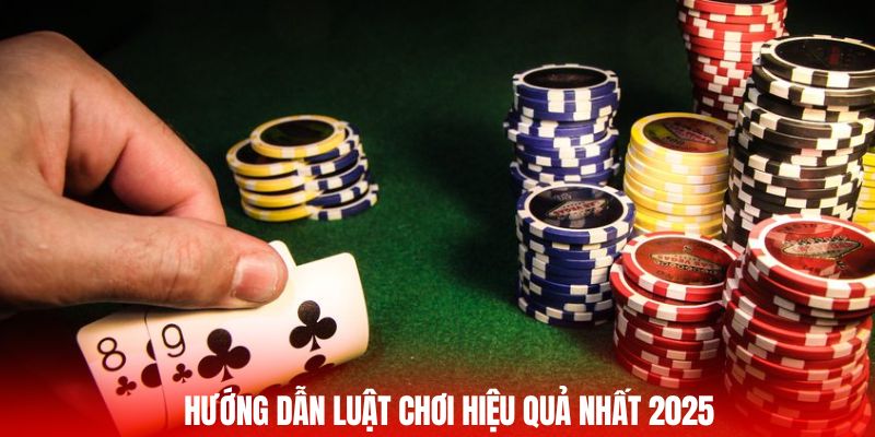 Hướng dẫn luật chơi hiệu quả nhất 2025