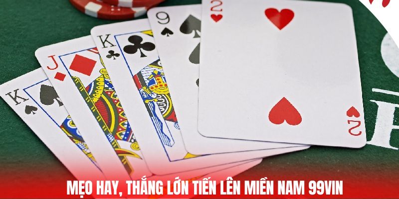Mẹo hay, thắng lớn tiến lên miền Nam 99vin