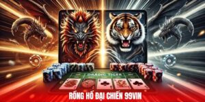 Rồng Hổ Đại Chiến 99Vin