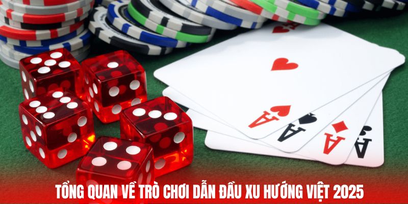 Tổng quan về trò chơi dẫn đầu xu hướng Việt 2025